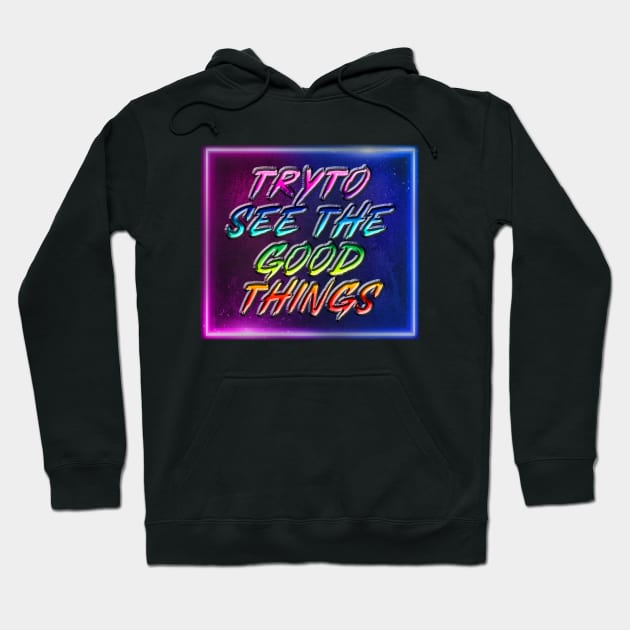 Try to see the good things Hoodie by TshopperUSA